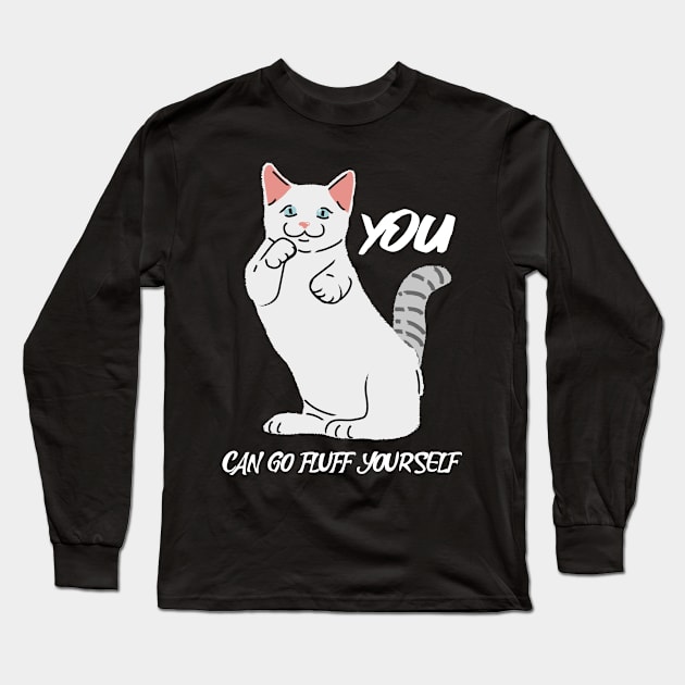 You Can Go Fluff Yourself Long Sleeve T-Shirt by A Black Cat Named Salem 